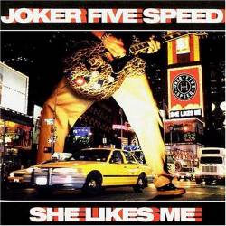 Joker Five Speed : She Likes Me